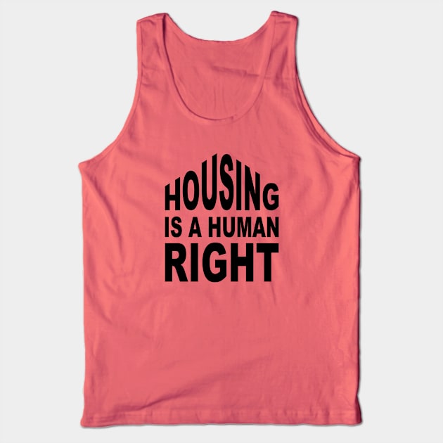 Housing is a Human Right Tank Top by Sticus Design